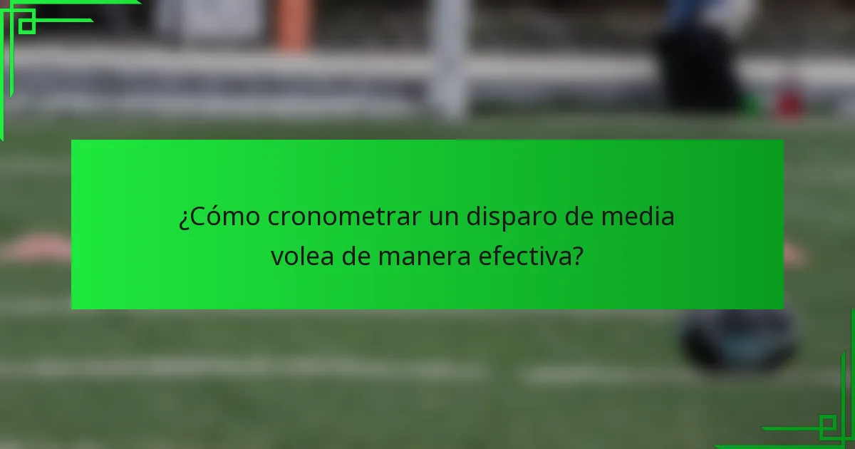 ¿Cómo cronometrar un disparo de media volea de manera efectiva?