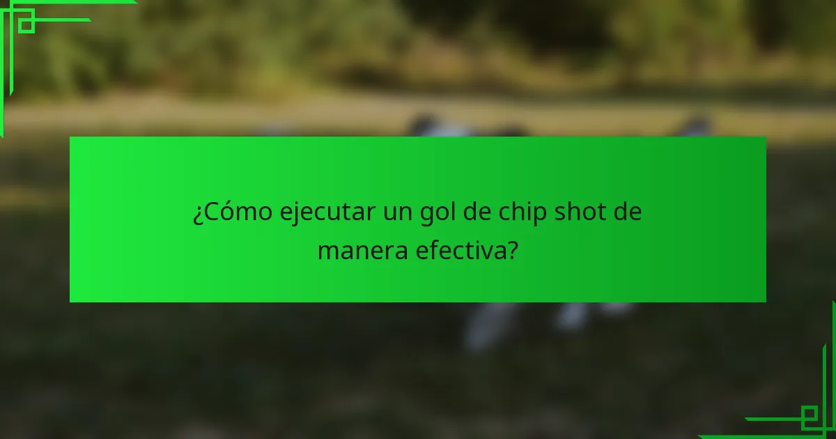 ¿Cómo ejecutar un gol de chip shot de manera efectiva?