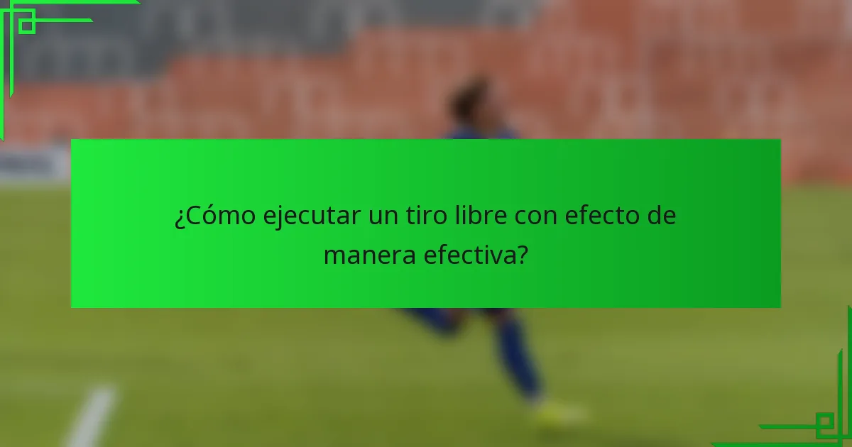 ¿Cómo ejecutar un tiro libre con efecto de manera efectiva?