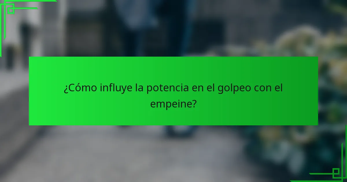 ¿Cómo influye la potencia en el golpeo con el empeine?