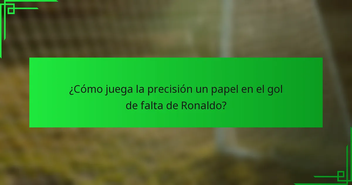 ¿Cómo juega la precisión un papel en el gol de falta de Ronaldo?