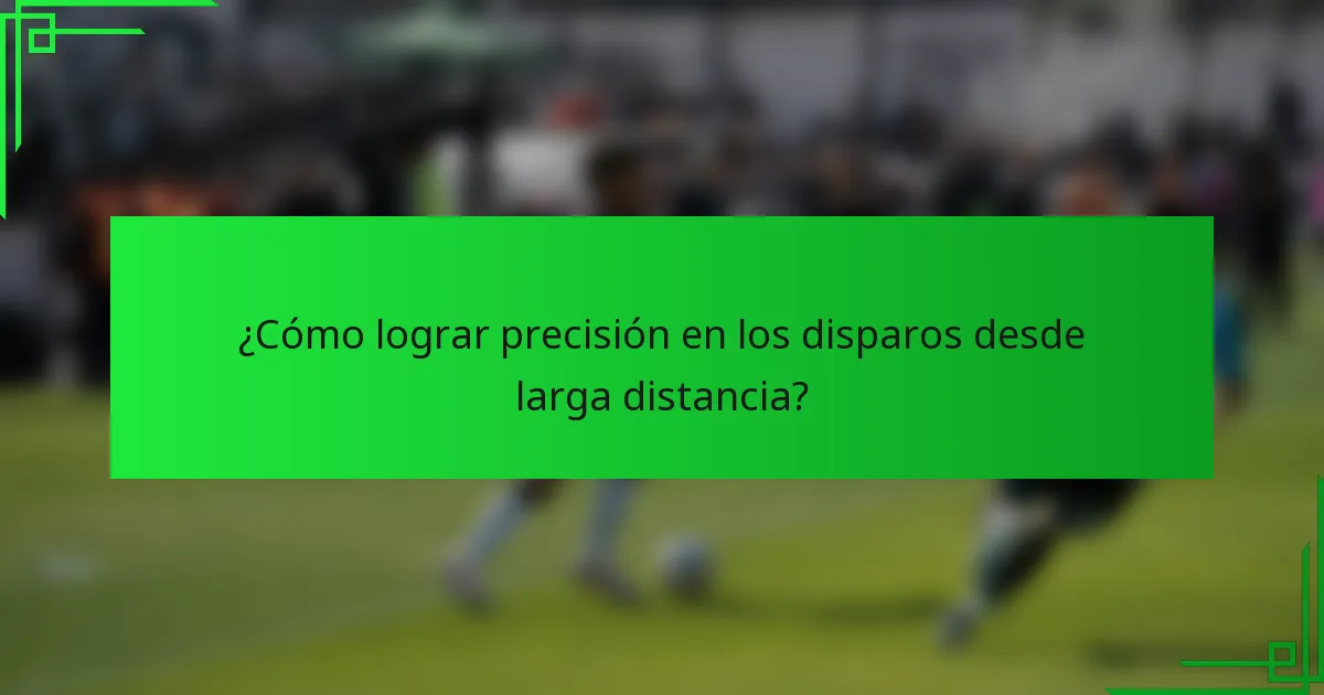 ¿Cómo lograr precisión en los disparos desde larga distancia?