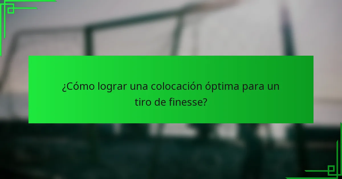 ¿Cómo lograr una colocación óptima para un tiro de finesse?