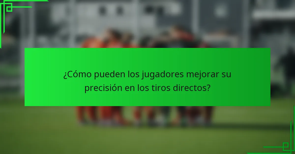 ¿Cómo pueden los jugadores mejorar su precisión en los tiros directos?
