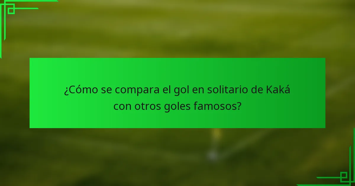 ¿Cómo se compara el gol en solitario de Kaká con otros goles famosos?