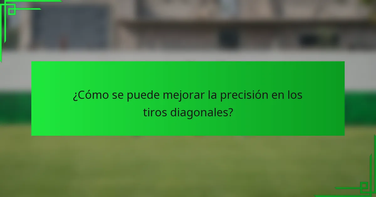 ¿Cómo se puede mejorar la precisión en los tiros diagonales?
