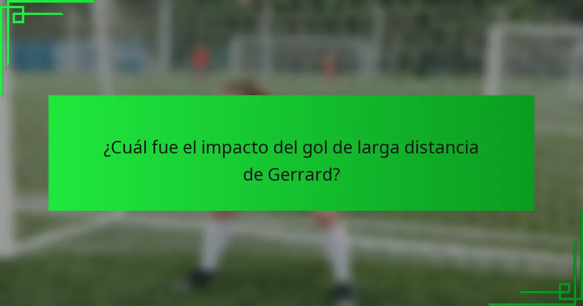 ¿Cuál fue el impacto del gol de larga distancia de Gerrard?