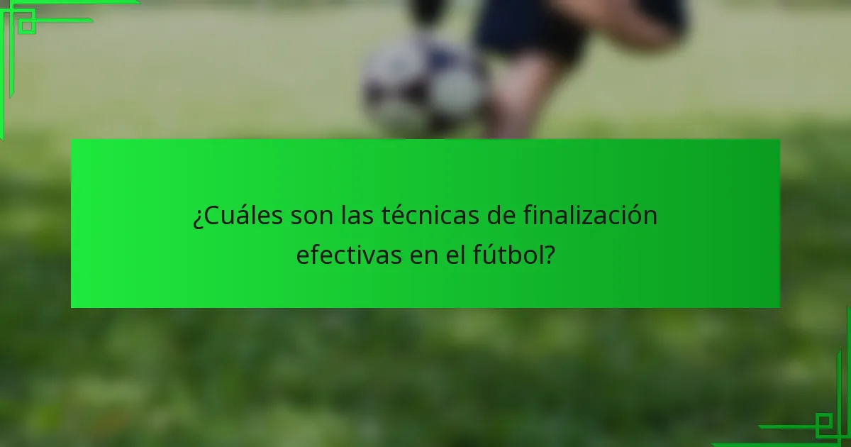 ¿Cuáles son las técnicas de finalización efectivas en el fútbol?