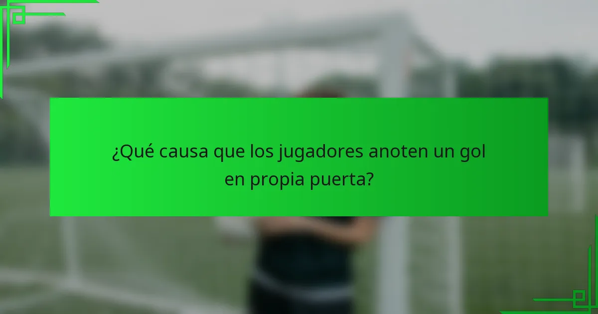 ¿Qué causa que los jugadores anoten un gol en propia puerta?
