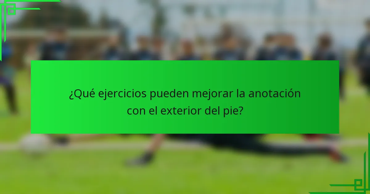 ¿Qué ejercicios pueden mejorar la anotación con el exterior del pie?