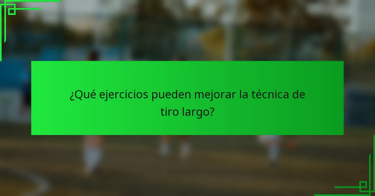 ¿Qué ejercicios pueden mejorar la técnica de tiro largo?