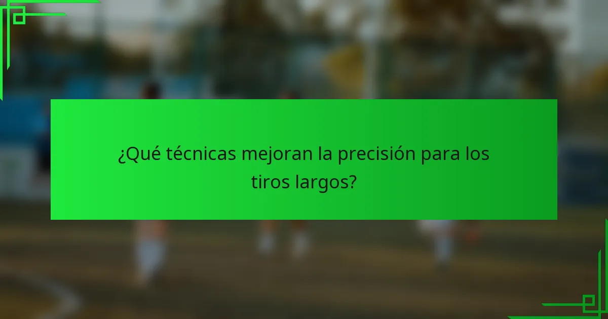 ¿Qué técnicas mejoran la precisión para los tiros largos?